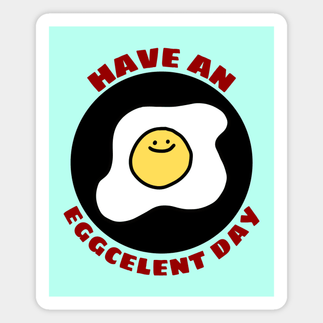 Have An Eggcellent Day | Cute Egg Pun Magnet by Allthingspunny